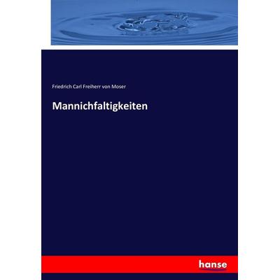 Mannichfaltigkeiten, Taschenbuch von Friedrich Carl Freiherr Moser, Hansebooks, 978-3-7434-5853-6