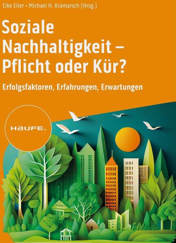 Soziale Nachhaltigkeit- Pflicht oder Kür?: Erfolgsfaktoren, Erfahrungen, Erwartungen. ESG zum Aufbau einer starken Arbeitgebermarke und soziale Verantwortung als Wertetreiber nutzen. (Haufe Fachbuch) - Preis vom 11.10.2026 15:43:13 h