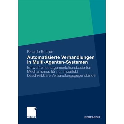 Automatisierte Verhandlungen in Multi-Agenten-Systemen, Taschenbuch von Ricardo Büttner, Betriebswirtschaftlicher Verlag Gabler, 978-3-8349-2131-4