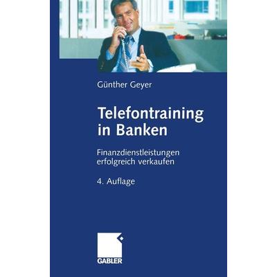 Telefontraining in Banken, Taschenbuch von Guenther Geyer, Betriebswirtschaftlicher Verlag Gabler, 978-3-663-11613-4