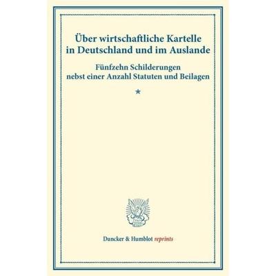 Über wirtschaftliche Kartelle in Deutschland und im Auslande., Taschenbuch von , Duncker & Humblot, 978-3-428-17307-5