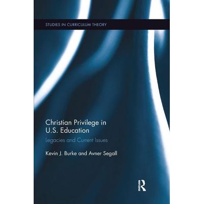 Christian Privilege in U.S. Education, Taschenbuch von Kevin J. Burke,Avner Segall, Taylor and Francis, 978-1-138-35007-6