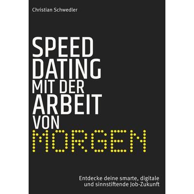 Speed-Dating mit der Arbeit von morgen, Gebundene Ausgabe von Christian Schwedler, BoD – Books on Demand, 978-3-7557-7912-4