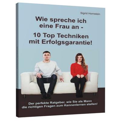 Wie spreche ich eine Frau an - 10 Top Techniken mit Erfolgsgarantie, Taschenbuch von Sigrid Hornstein, Angelina Schulze Verlag, 978-3-943729-39-9