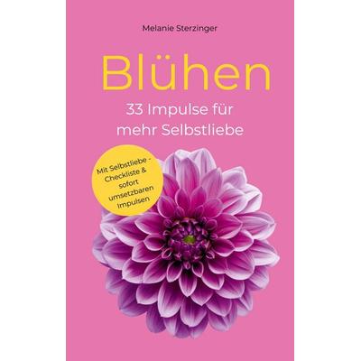 Blühen, Taschenbuch von Melanie Sterzinger, BoD – Books on Demand, 978-3-696-39424-0