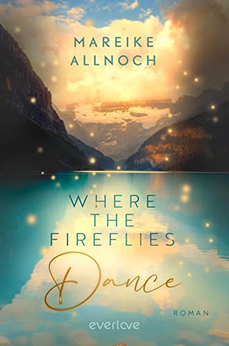 Mareike Allnoch - Where the Fireflies Dance (Lake-Louise-Reihe 2): Roman New-Adult-Romance über zweite Chancen und die große Liebe vor der faszinierenden Kulisse der kanadischen Rocky Mountains (Nell & Caleb) - Preis vom 19.10.2026 19:33:35 h