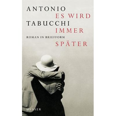 Es wird immer später, Gebundene Ausgabe von Antonio Tabucchi, Carl Hanser