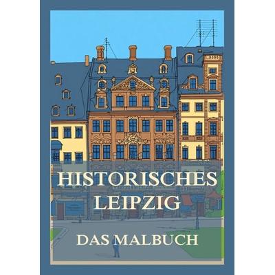 Historisches Leipzig - Das Malbuch, Taschenbuch von , Jazzybee Verlag, 978-3-9886857-0-4