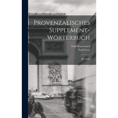 Provenzalisches Supplement-Wörterbuch: Bd. M-O, Gebundene Ausgabe von Emil Levy,Emil Raynouard, Creative Media Partners, LLC, 978-1-01-743003-5