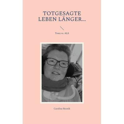 Totgesagte leben länger..., Taschenbuch von Caroline Reznik, BoD – Books on Demand, 978-3-7568-1869-3
