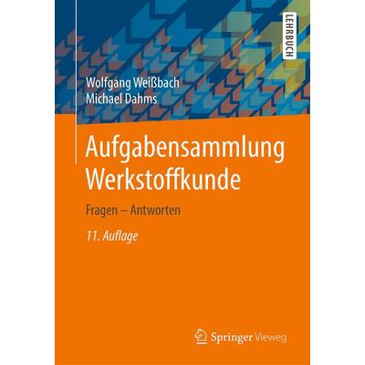 Aufgabensammlung Werkstoffkunde, Taschenbuch von Wolfgang Weissbach,Michael Dahms, Springer Fachmedien Wiesbaden GmbH, 978-3-658-14473-9
