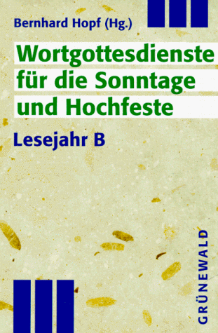 Bernhard Hopf - Praxis-Bibliothek Wortgottesdienste: Wortgottesdienste für die Sonntage und Hochfeste, Lesejahr B - Preis vom 10.10.2026 11:48:34 h