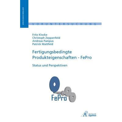 Fertigungsbedingte Produkteigenschaften - FePro, Taschenbuch von Fritz Klocke,Christoph Zeppenfeld,Andreas Pampus,Patrick Mattfeld, Apprimus,