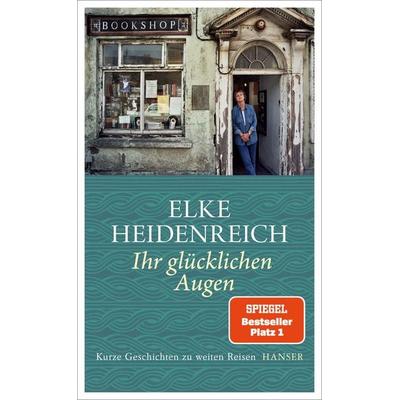 Ihr glücklichen Augen, Gebundene Ausgabe von Elke Heidenreich, Carl Hanser, 978-3-446-27395-5