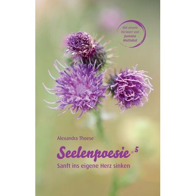 Seelenpoesie 5 - Sanft ins eigene Herz sinken, Gebundene Ausgabe von Alexandra Thoese, Tredition, 978-3-384-41258-4