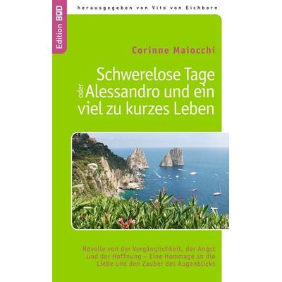 Schwerelose Tage oder: Alessandro und ein viel zu kurzes Leben, Taschenbuch von Corinne Maiocchi, BoD – Books on Demand, 978-3-8391-7455-5