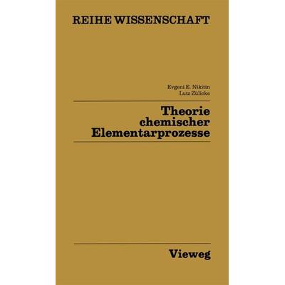 Theorie chemischer Elementarprozesse, Taschenbuch von Evgenij E. Nikitin, Vieweg & Teubner, 978-3-528-06869-1