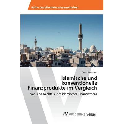 Islamische und konventionelle Finanzprodukte im Vergleich, Taschenbuch von Karim Bensalem, AV Akademikerverlag, 978-3-639-85103-8