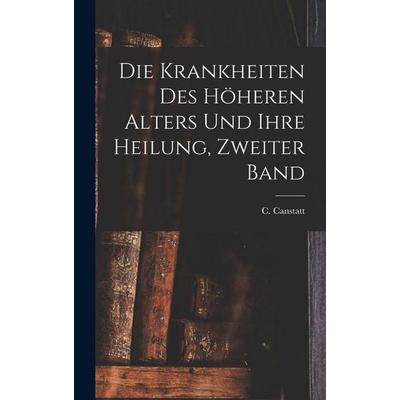 Die Krankheiten des höheren Alters und ihre Heilung, Zweiter Band, Gebundene Ausgabe von , British Library, Historical Print Editions,