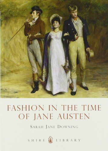 Downing, Sarah Jane - Fashion in the Time of Jane Austen (Shire Library) - Preis vom 09.10.2026 07:28:09 h
