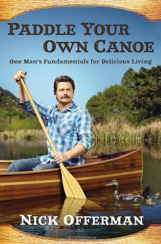 Nick Offerman - Paddle Your Own Canoe: One Man's Fundamentals for Delicious Living - Preis vom 30.09.2026 09:01:18 h