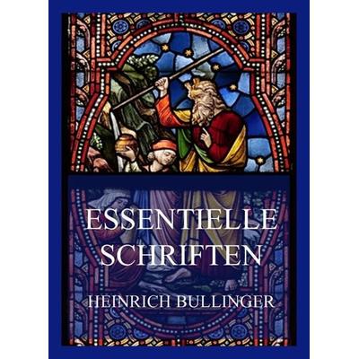 Essentielle Schriften, Taschenbuch von Heinrich Bullinger, Jazzybee Verlag, 978-3-8496-6556-2