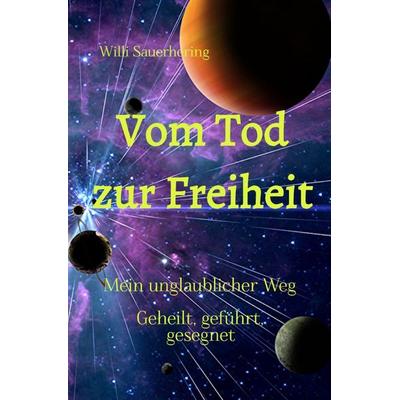 Vom Tod zur Freiheit, Taschenbuch von Willi Sauerhering, Epubli, 978-3-565-05416-9