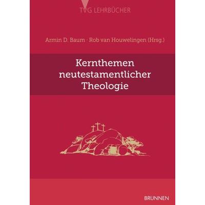Kernthemen neutestamentlicher Theologie, Gebundene Ausgabe von , Brunnen Verlag GmbH, 978-3-7655-9575-2
