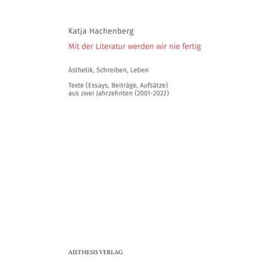 Mit der Literatur werden wir nie fertig, Paperback von Katja Hachenberg, Aisthesis, 978-3-8498-1915-6