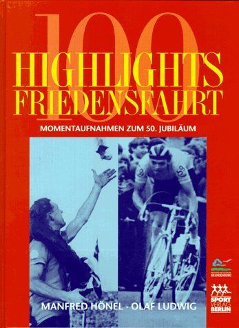 Manfred Hönel - Hundert Highlights Friedensfahrt. Momentaufnahmen zum 50. Jubiläum - Preis vom 17.10.2026 19:25:27 h