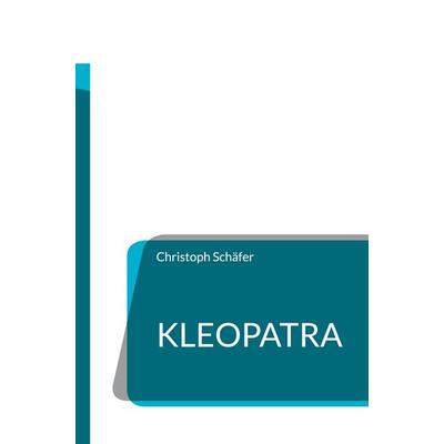 Kleopatra, Taschenbuch von Christoph Schäfer, Frölich & Kaufmann, 978-3-911527-36-1