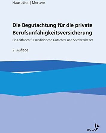 Wolfgang Hausotter - Die Begutachtung für die private Berufsunfähigkeitsversicherung: Ein Leitfaden für medizinische Gutachter und Sachbearbeiter in den Leistungsabteilungen privater Versicherer - Preis vom 09.10.2026 07:28:09 h