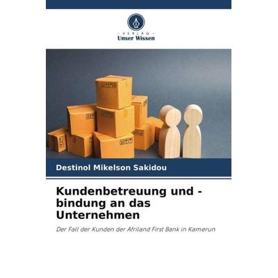 Kundenbetreuung und -bindung an das Unternehmen, Taschenbuch von Destinol Mikelson Sakidou, Verlag Unser Wissen, 978-620-5-42684-5