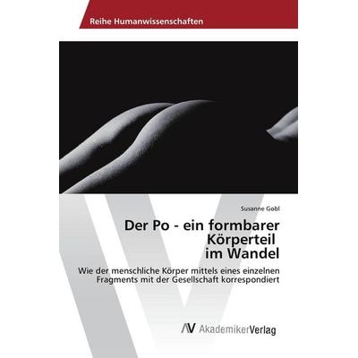 Der Po - ein formbarer Körperteil im Wandel, Taschenbuch von Susanne Gobl, AV Akademikerverlag, 978-3-639-88131-8