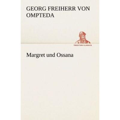 Margret und Ossana, Taschenbuch von Georg Freiherr Ompteda, Tredition, 978-3-8424-1022-0