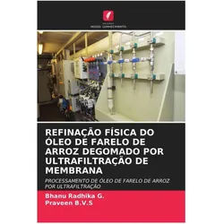 Refinação Física Do óleo De Farelo De Arroz Degomado Por Ultrafiltração De Membrana, Ratgeber von Praveen B.V.S, Bhanu Radhika G.
