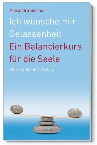 Alexandra Bischoff - Ich wünsche mir Gelassenheit - Ein Balancierkurs für die Seele - Preis vom 15.10.2026 23:06:25 h