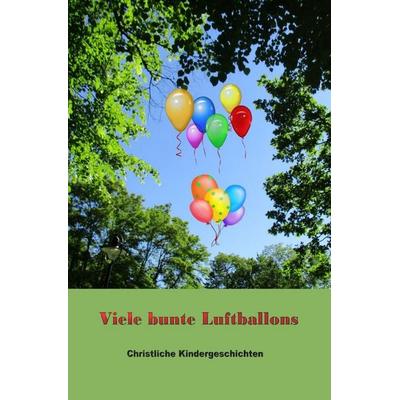 Viele bunte Luftballons, Taschenbuch von Christina Telker, Epubli, 978-3-565-16611-4