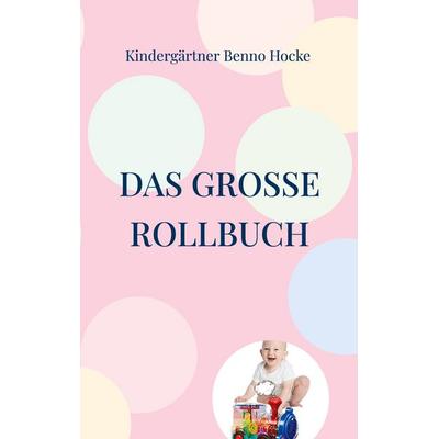 Das große Rollbuch, Taschenbuch von Kindergärtner Benno Hocke, BoD – Books on Demand, 978-3-7578-2329-0
