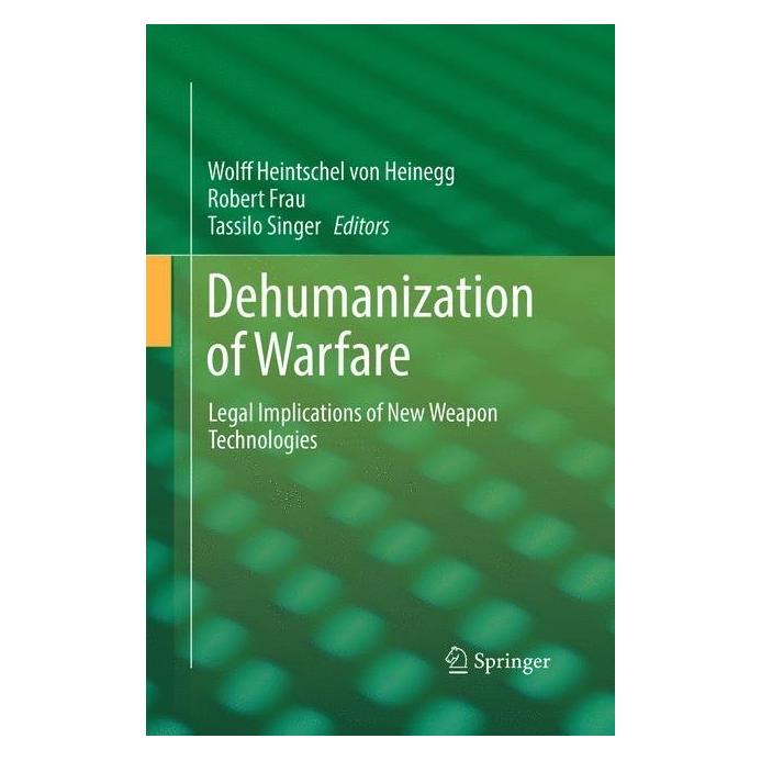 Springer Dehumanization of Warfare (Englisch, Softcover, Robert Frau, Robert Wolff Heintschel von Heinegg, Tassilo Singer) (56045172)