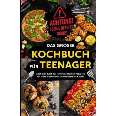 Achtung! Teenie betritt Küche! Das große Kochbuch für Teenager, Taschenbuch von Anna Fröhlich, Bookmundo, 978-94-037-7609-5