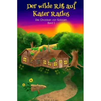 Die Chroniken von Goloriam / Der wilde Ritt auf Kater Ratlos, Taschenbuch von Tosja Kruppa, Epubli, 978-3-7584-1839-6