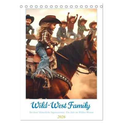 Wild-West Family - Yee-haw! Künstliche Impressionen: Ein Jahr im Wilden Westen (Tischkalender 2026 DIN A5 hoch), CALVENDO Monatskalender