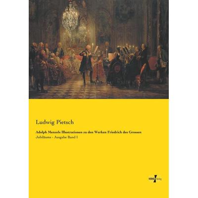 Adolph Menzels Illustrationen zu den Werken Friedrich des Grossen, Taschenbuch von Ludwig Pietsch, BoD - Books on Demand, 978-3-95738-724-0