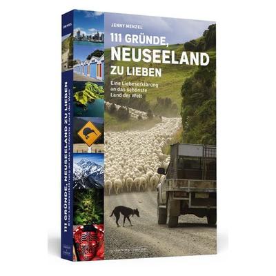 111 Gründe, Neuseeland zu lieben, Taschenbuch von Jenny Menzel, Schwarzkopf & Schwarzkopf Media, 978-3-942665-46-9
