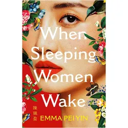 When Sleeping Women Wake, Belletristik von Emma Pei Yin