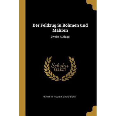 Der Feldzug in Böhmen Und Mähren: Zweite Auflage, Taschenbuch von Henry M. Hozier,David Born, Creative Media Partners, LLC, 978-0-341-16303-9