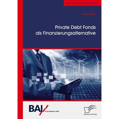 Private Debt Fonds als Finanzierungsalternative, Taschenbuch von Timm Grün, Diplomica Verlag GmbH, 978-3-96146-831-7