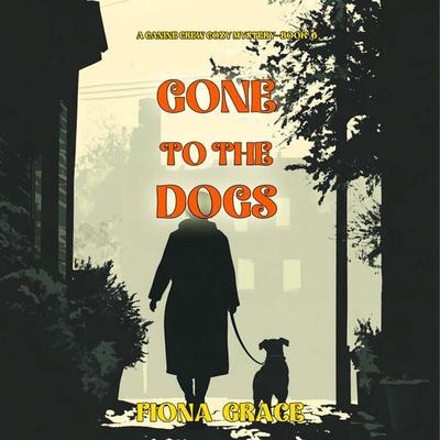 Gone To The Dogs (A Canine Crew Mystery—Book 6) - Fiona Grace, Audio, 9798341583399