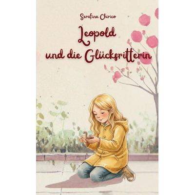 Leopold und die Glücksritterin, Taschenbuch von Serafina Chirico, BoD – Books on Demand, 978-3-7693-6316-6